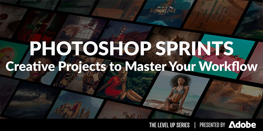 LEVEL UP: Photoshop Sprints: 3 Creative Projects to Master Your Workflow
