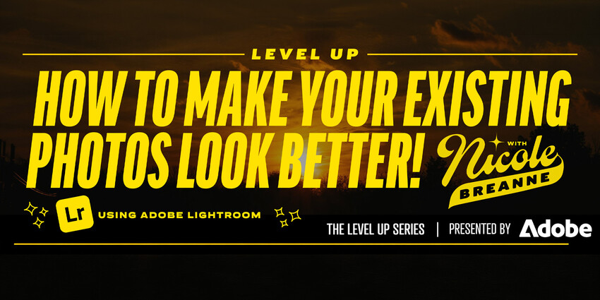 LEVEL UP: How to Make Your Existing Photos Look Better!